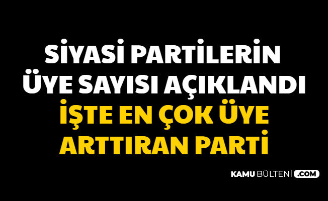 Parti Üye Sayıları Açıklandı: İşte En Çok Üye Kazanan Parti