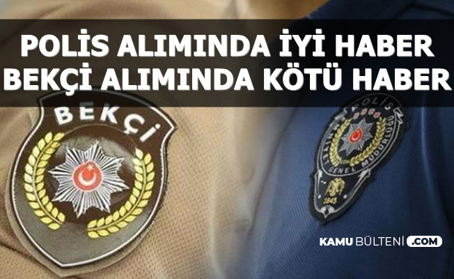 Polis Alımında İyi , Bekçi Alımında Kötü Haber Geldi