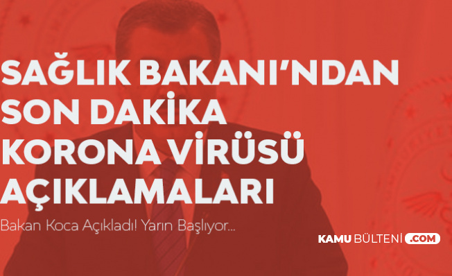 Sağlık Bakanı'ndan Korona Virüsü Açıklaması! Yarın Başlıyor Sağlık Bakanı'ndan Korona Virüsü Açıklaması! Yarın Başlıyor