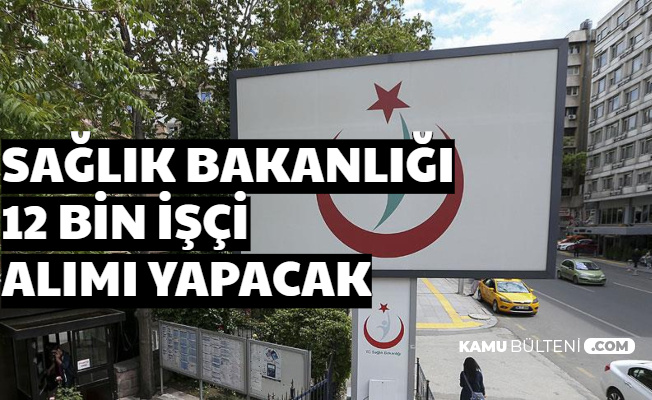 Sağlık Bakanlığı 12 Bin İşçi Alımı Yapacak 2020