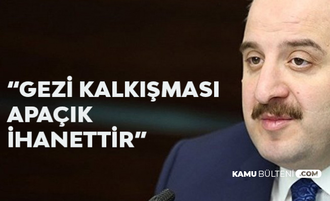 Sanayi ve Teknoloji Bakanı Mustafa Varank: Gezi Kalkışması İhanettir