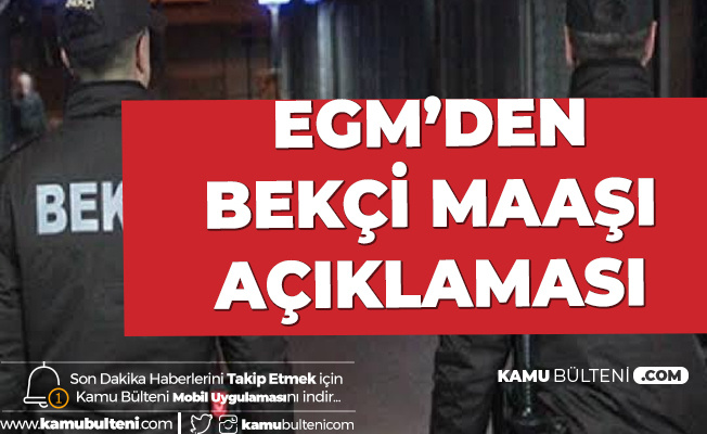 Son Dakika Bekçi Maaşlarıyla İlgili EGM'den Açıklama Geldi!
