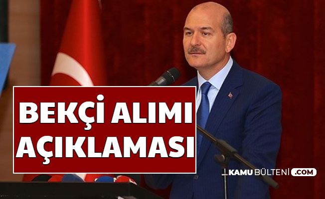 Süleyman Soylu'dan Bekçi Alımı Açıklaması