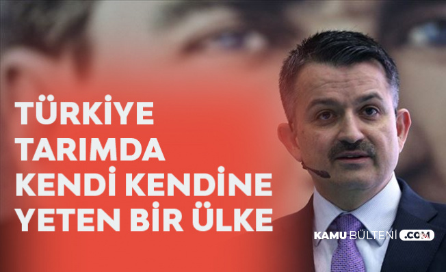 Tarım ve Orman Bakanı Pakdemirli: Türkiye Tarımda Kendi Kendine Yetiyor