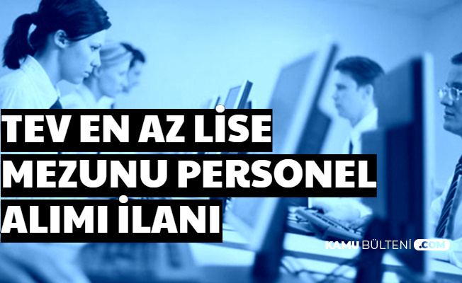 TEV En Az Lise Mezunu Personel Alımı Başvurusu Başladı 2020