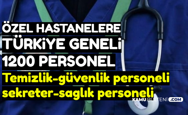 Türkiye Geneli Özel Hastanelere 1200 Personel Alımı