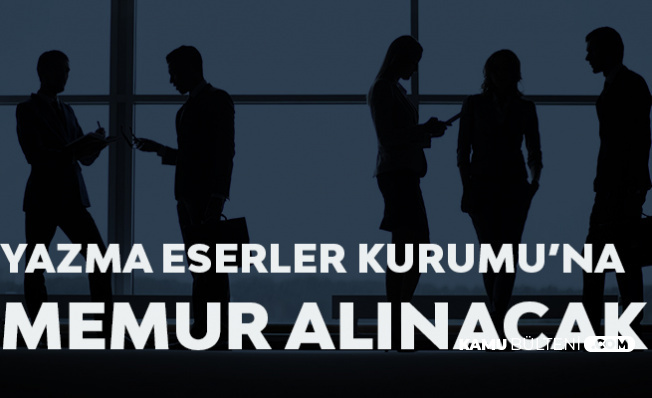 Yazma Eserler Kurumu'na Memur Alımı için Başvuru Süreci 14 Şubat'ta Son Bulacak
