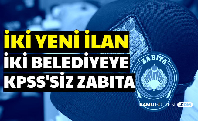 yeni kamu ilani 2 belediyeye kpss siz en az lise mezunu zabita alimi
