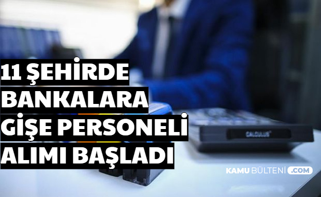 11 Şehirde Bankalara Gişe Personeli Alımı Başvurusu Başladı