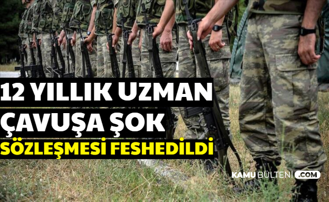 12 Yıllık Uzman Erbaşa Şok: Sözleşmesi Feshedildi