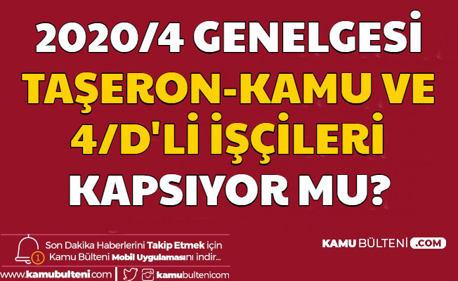 2020/4 Sayılı Cumhurbaşkanlığı Genelgesi Taşeron - Kamu ve 4/D'li İşçileri Kapsayacak mı?