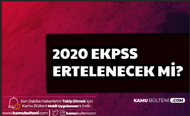 2020 EKPSS Ertelenecek mi?