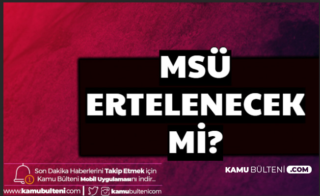 2020 MSÜ Ertelenecek mi? İptal Olacak mı?
