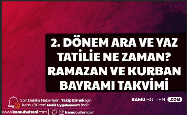 2. Dönem Ara ve Yaz Tatili , Ramazan Orucu, Bayramı ve Kurban Bayramı Takvimi