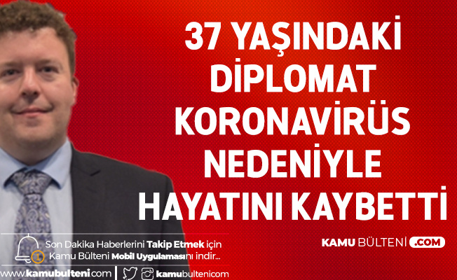 37 Yaşındaki İngiliz Büyükelçi Yardımcısı Koronavirüs Nedeniyle Hayatını Kaybetti