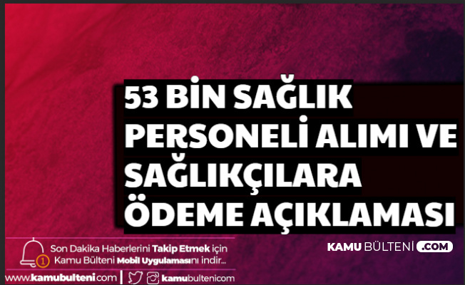 53 Bin Saglik Personeli Alimi Ve Saglikcilara Odeme Aciklamasi