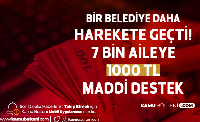 7 Bin Aileye 1000 TL Koronavirüs Nedeniyle Nakit Yardım Yapılacak