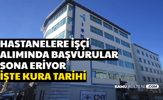 81 Şehirde Hastanelere Mülakatsız İşçi Alımı Başvurusu Sona Eriyor-İşte Kura Saati ve Yeri