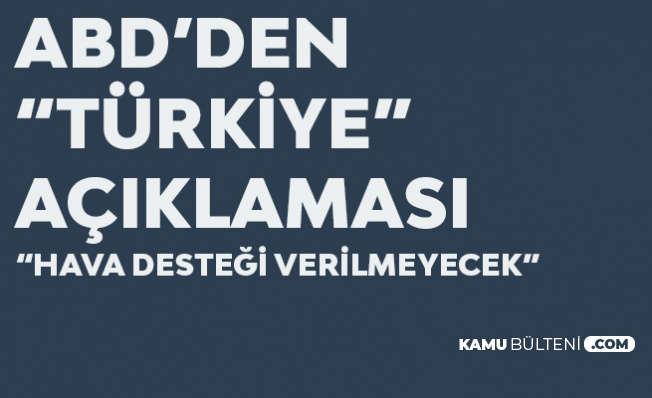 ABD'den Açıklama Geldi! İdlib'de Türkiye'ye Hava Desteği Verilmeyecek