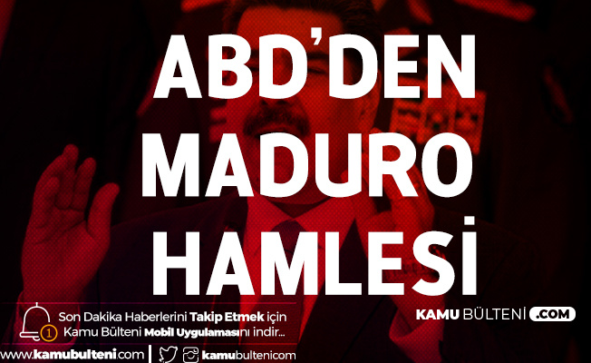 ABD'den Maduro Hamlesi! Başına 15 Milyon Dolar Ödül Konuldu