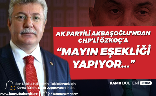 AK Parti Grup Başkanvekili Akbaşoğlu CHP Grup Başkanvekiline : Mayın Eşekliği Yapıyor