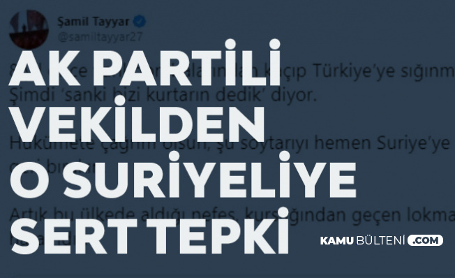 AK Partili Eski Vekilden O Suriyeliye Tepki: Şu Soytarıyı Geri Ülkesine Bırakın