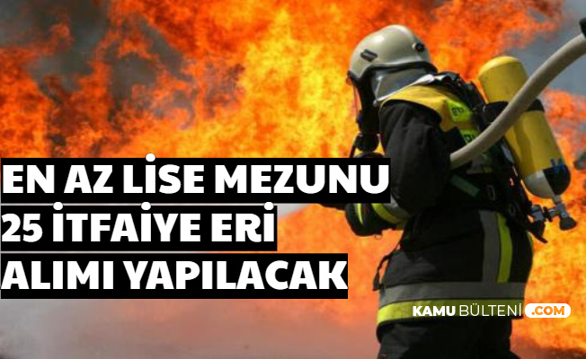 Aksaray Belediyesi En Az Lise Mezunu 25 İtfaiye Eri Alımı Yapacak