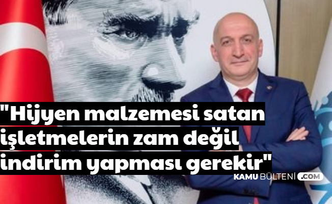 Alay Hamzaçebi: "Hijyen Ürünleri Satan İşletmelerin İndirim Yapması Gerekiyor"