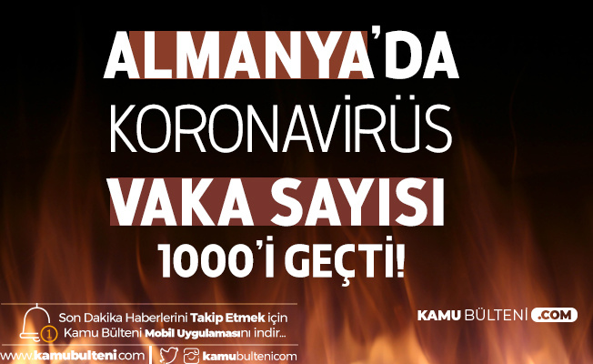 Almanya'da Panik ! Koronavirüs Vaka Sayısı 1000'i Geçti