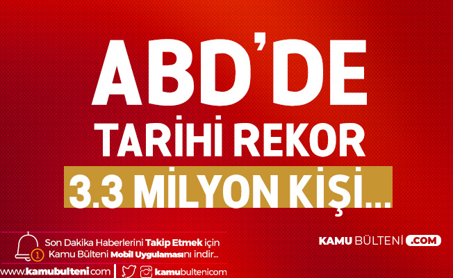 Amerika Birleşik Devletleri'nde Tarihi Rekor! 3.3 Milyon Kişi Başvurdu