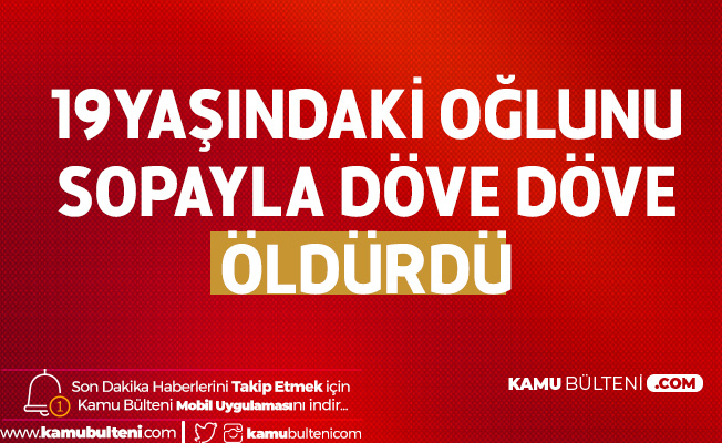 Ankara'da Dehşet! 19 Yaşındaki Öz Oğlunu Döve Döve Öldürdü Ankara'da Dehşet! 19 Yaşındaki Öz Oğlunu Döve Döve Öldürdü