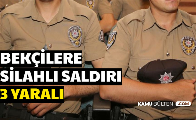 Bekçilere Silahlı Saldırı: 3 Yaralı