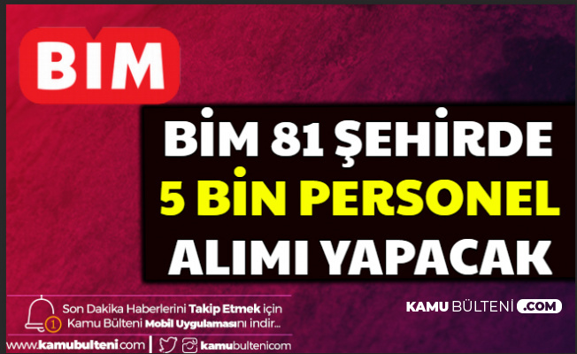 Bim 81 Şehre 5000 Personel Alımı Yapacak