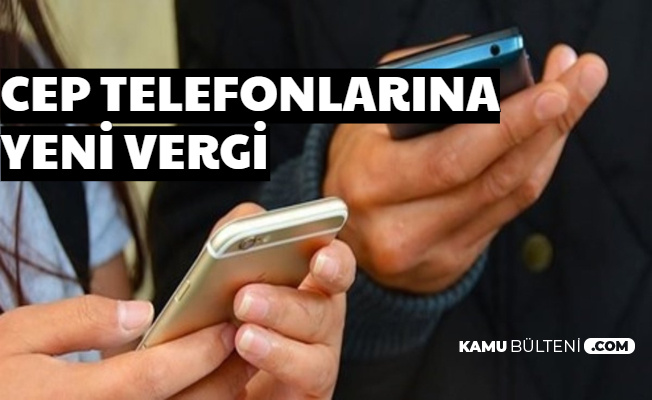 Cep Telefonlarına Yeni Vergi