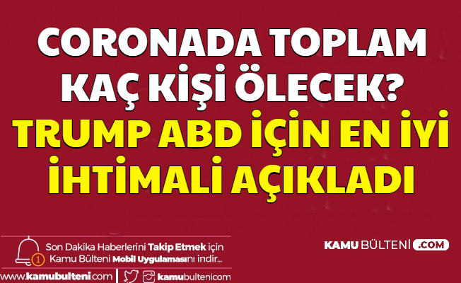 Corona Ne Zaman Bitecek? Kaç Kişi Ölecek? Trump ABD İçin Rakam Verdi "En Az..."