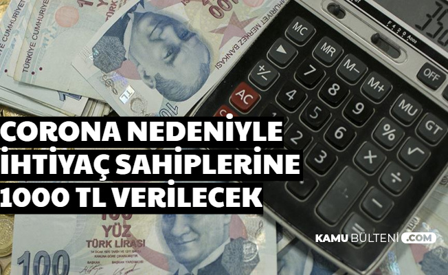 Corona Virüs Nedeniyle İhtiyaç Sahiplerine 1000 TL Verilecek 2020
