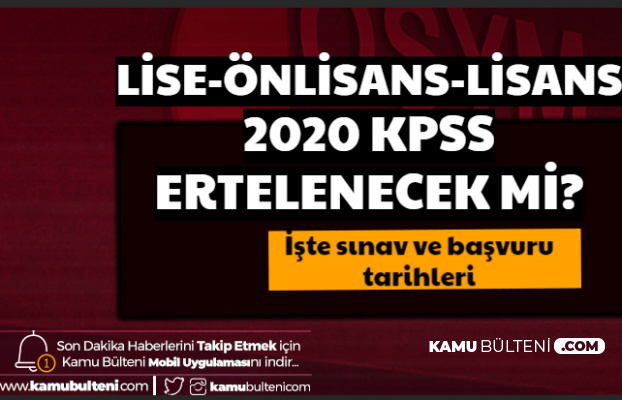 Corona Nedeniyle Lise Ön Lisans ve Lisans KPSS Ertelenecek mi? İşte KPSS 2020 Başvuru ve Sınav Tarihleri