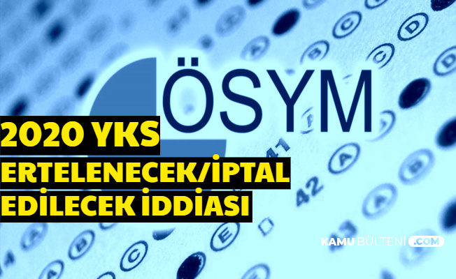 Corona Virüs Nedeniyle YKS İptal mi Edilecek? Ertelenecek mi? TYT-AYT-YDT