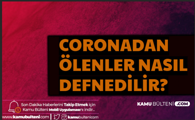 Coronadan Ölenler Nasıl Defnedilir? Yıkama ve Kefenleme Yapılır mı? Cenaze Namazı Kılınır mı?