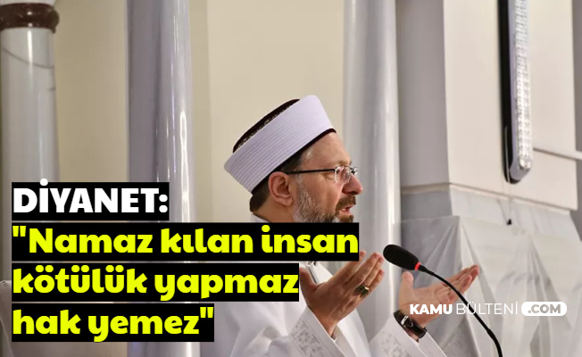 Diyanet: "Namaz kılan insan kötülük yapmaz hak yemez"