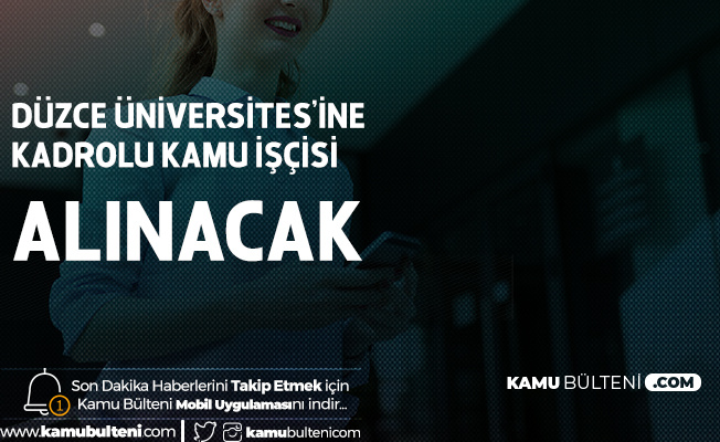 Düzce Üniversitesi'ne İŞKUR Üzerinden En Az İlkokul Mezunu Kadrolu İşçi Alınacak