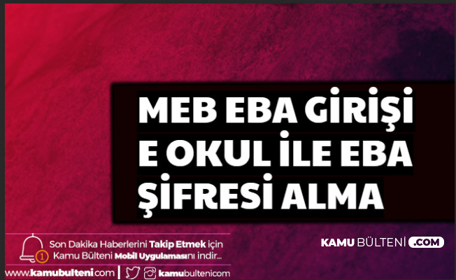 E Devlet ve E Okul Bilgileri ile EBA'ya Giriş (EBA İnternet Sayfası Kayıt ve Şifre Alma)