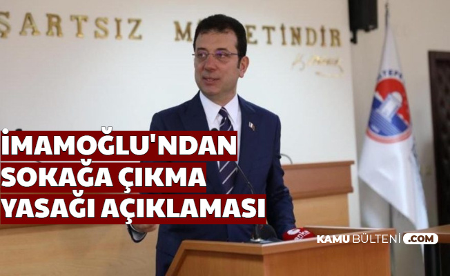 Ekrem İmamoğlu'ndan Sokağa Çıkma Yasağı Açıklaması