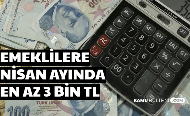 Emeklilere Nisan Ayında En Az 3 Bin TL Ödeme (Maaş Zammı-İkramiye-Promosyon)