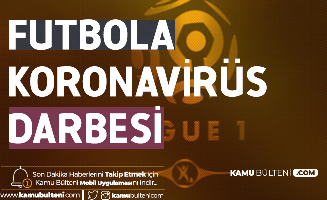 Fransa'da Koronavirüs Paniği Büyüyor! Ligue 1 Maçlarına 1000 Seyirci Sınırı Getirildi