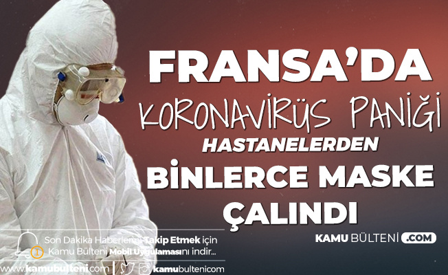 Fransa'da Koronavirüs Paniği! Hastanelerden Binlerce Maske Çalındı