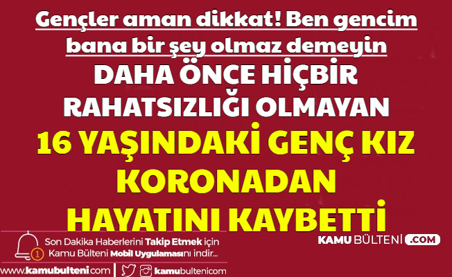 Gençler Dikkat: 16 Yaşındaki Genç Kız Koronadan Dolayı Hayatını Kaybetti
