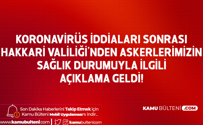 Hakkari Valiliği'nden Açıklama: Askerlerimizin Koronavirüse Yakalandığı Haberleri Asılsız Hakkari Valiliği'nden Açıklama: Askerlerimizin Koronavirüse Yakalandığı Haberleri Asılsız