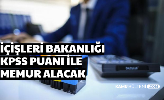 İçişleri Bakanlığı KPSS Puanı ile Memur Alımı Yapacak