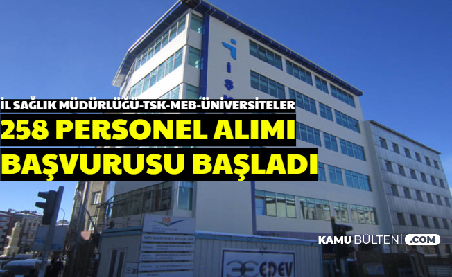 İl Sağlık Müdürlüğü-TSK-Üniversiteler ve Kamuya 258 Personel Alımı Başvurusu Başladı